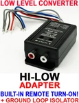 Hi Low Rca Line Output Converter +built-in Remote Turn-on +ground Loop Isolator. Fixed Price $17.95.